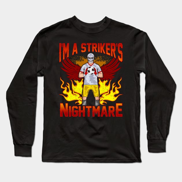 Soccer Im A Strikers Nightmare Funny Quote Humor Sayings Long Sleeve T-Shirt by E